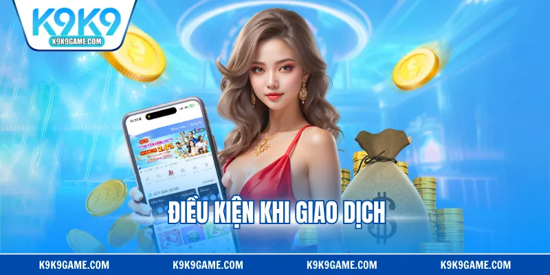 Điều kiện khi giao dịch