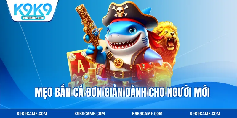 Mẹo bắn cá đơn giản dành cho người mới