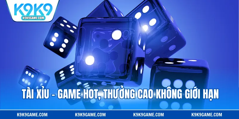 Tài xỉu - Game hot, thưởng cao không giới hạn