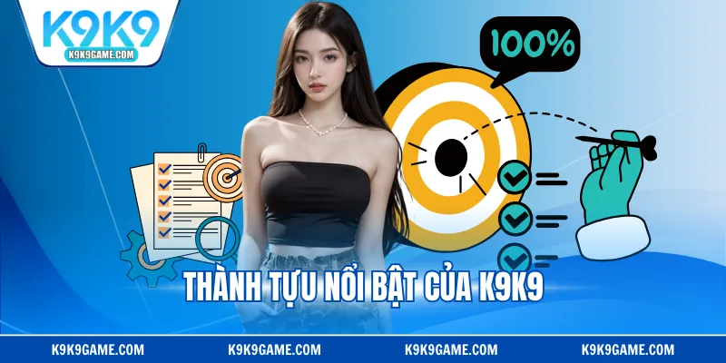 Thành tựu nổi bật của K9K9