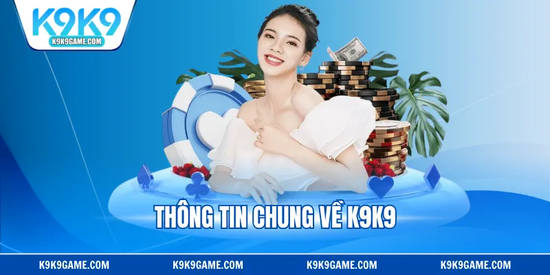 Thông tin chung về K9K9