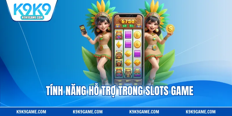Tính năng hỗ trợ trong slots game