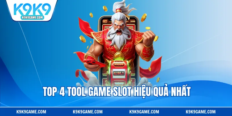 Top 4 tool game slot hiệu quả nhất